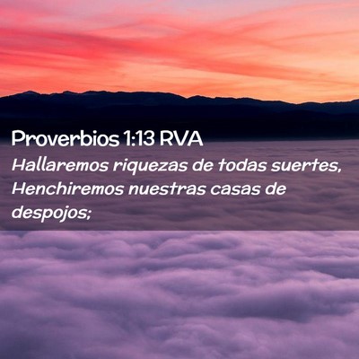 Picture 02 - Proverbios 1:13 RVA - Hallaremos riquezas de todas suertes, Henchiremos - Bible Verse Picture
