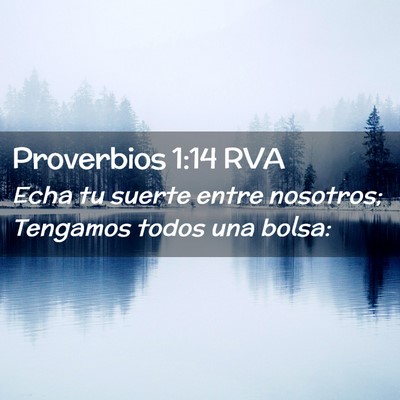 Picture 02 - Proverbios 1:14 RVA - Echa tu suerte entre nosotros; Tengamos todos una - Bible Verse Picture