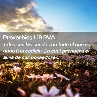 Picture 02 - Proverbios 1:19 RVA - Tales son las sendas de todo el que es dado á la - Bible Verse Picture