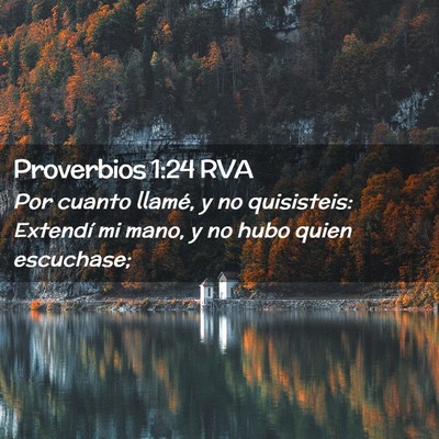 Picture 02 - Proverbios 1:24 RVA - Por cuanto llamé, y no quisisteis: Extendí mi - Bible Verse Picture