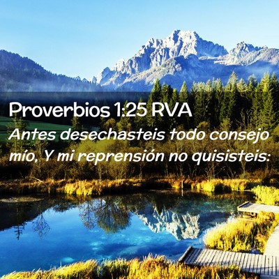Picture 02 - Proverbios 1:25 RVA - Antes desechasteis todo consejo mío, Y mi - Bible Verse Picture