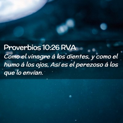 Picture 02 - Proverbios 10:26 RVA - Como el vinagre á los dientes, y como el humo á - Bible Verse Picture