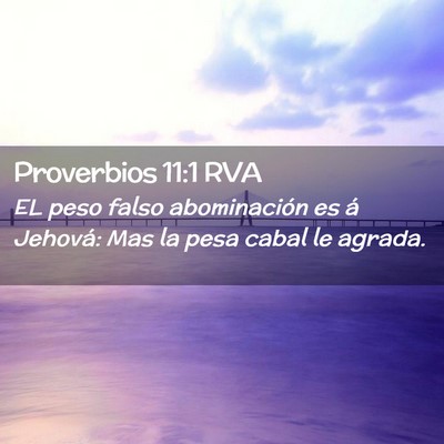 Picture 02 - Proverbios 11:1 RVA - EL peso falso abominación es á Jehová: Mas la - Bible Verse Picture
