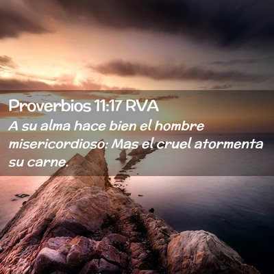 Picture 02 - Proverbios 11:17 RVA - A su alma hace bien el hombre misericordioso: Mas - Bible Verse Picture