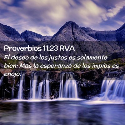 Picture 02 - Proverbios 11:23 RVA - El deseo de los justos es solamente bien: Mas la - Bible Verse Picture