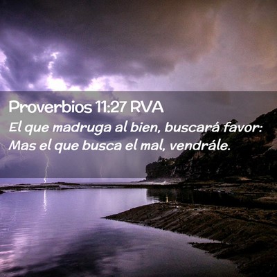 Picture 02 - Proverbios 11:27 RVA - El que madruga al bien, buscará favor: Mas el - Bible Verse Picture