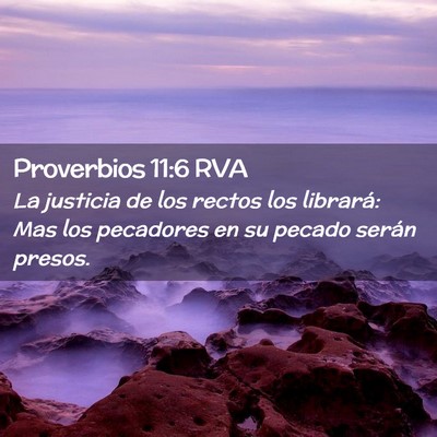 Picture 02 - Proverbios 11:6 RVA - La justicia de los rectos los librará: Mas los - Bible Verse Picture