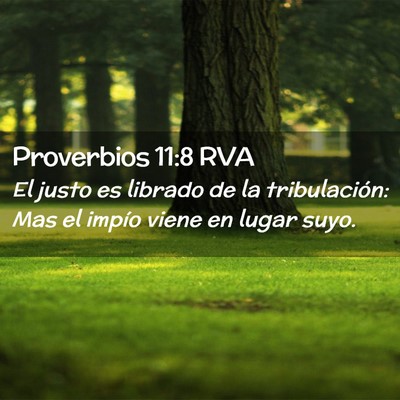 Picture 02 - Proverbios 11:8 RVA - El justo es librado de la tribulación: Mas el - Bible Verse Picture