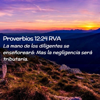 Picture 02 - Proverbios 12:24 RVA - La mano de los diligentes se enseñoreará: Mas - Bible Verse Picture