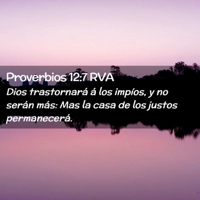 Picture 02 - Proverbios 12:7 RVA - Dios trastornará á los impíos, y no serán - Bible Verse Picture