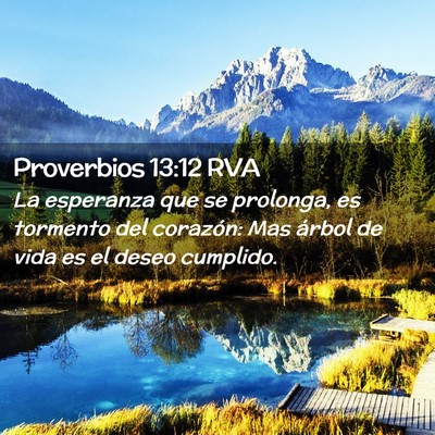 Picture 02 - Proverbios 13:12 RVA - La esperanza que se prolonga, es tormento del - Bible Verse Picture
