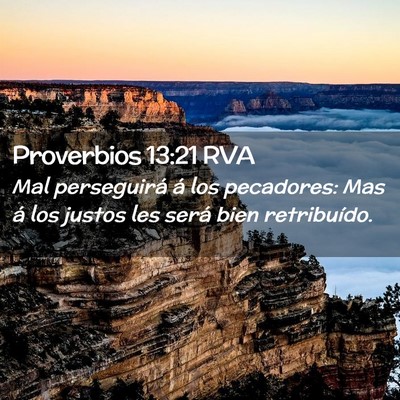 Picture 02 - Proverbios 13:21 RVA - Mal perseguirá á los pecadores: Mas á los - Bible Verse Picture