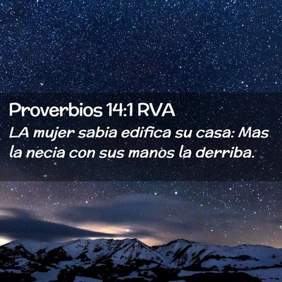 Picture 02 - Proverbios 14:1 RVA - LA mujer sabia edifica su casa: Mas la necia con - Bible Verse Picture