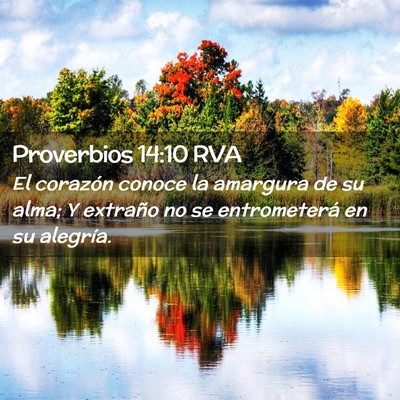 Picture 02 - Proverbios 14:10 RVA - El corazón conoce la amargura de su alma; Y - Bible Verse Picture