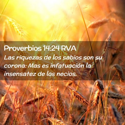 Picture 02 - Proverbios 14:24 RVA - Las riquezas de los sabios son su corona: Mas es - Bible Verse Picture