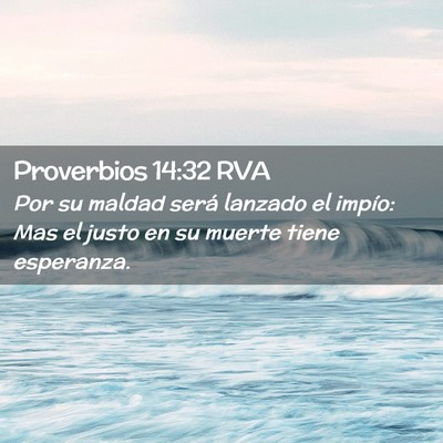 Picture 02 - Proverbios 14:32 RVA - Por su maldad será lanzado el impío: Mas el - Bible Verse Picture
