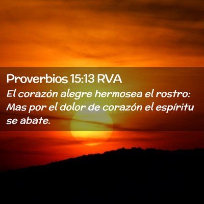 Picture 02 - Proverbios 15:13 RVA - El corazón alegre hermosea el rostro: Mas por el - Bible Verse Picture