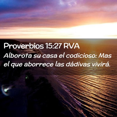 Picture 02 - Proverbios 15:27 RVA - Alborota su casa el codicioso: Mas el que - Bible Verse Picture