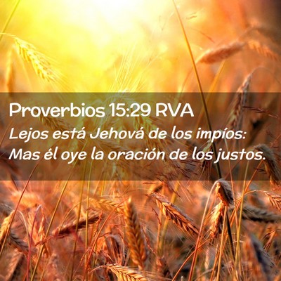 Picture 02 - Proverbios 15:29 RVA - Lejos está Jehová de los impíos: Mas él oye - Bible Verse Picture