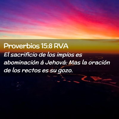 Picture 02 - Proverbios 15:8 RVA - El sacrificio de los impíos es abominación á - Bible Verse Picture