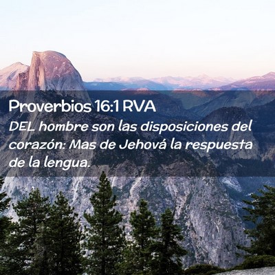 Picture 02 - Proverbios 16:1 RVA - DEL hombre son las disposiciones del corazón: - Bible Verse Picture