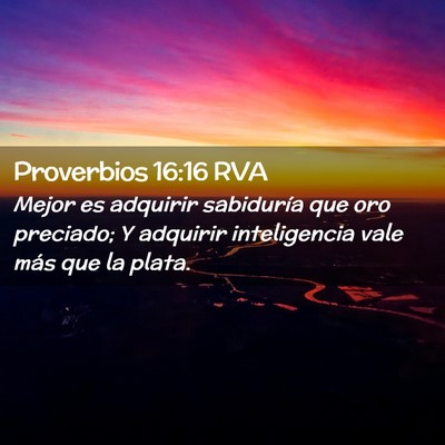 Picture 02 - Proverbios 16:16 RVA - Mejor es adquirir sabiduría que oro preciado; Y - Bible Verse Picture