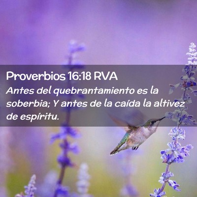 Picture 02 - Proverbios 16:18 RVA - Antes del quebrantamiento es la soberbia; Y antes - Bible Verse Picture