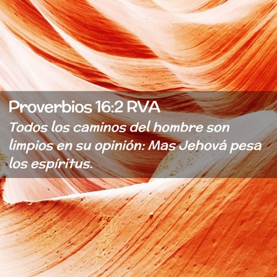 Picture 02 - Proverbios 16:2 RVA - Todos los caminos del hombre son limpios en su - Bible Verse Picture