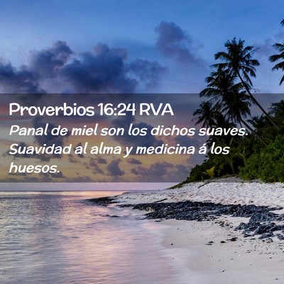 Picture 02 - Proverbios 16:24 RVA - Panal de miel son los dichos suaves. Suavidad al - Bible Verse Picture