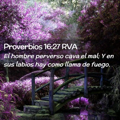 Picture 02 - Proverbios 16:27 RVA - El hombre perverso cava el mal; Y en sus labios - Bible Verse Picture