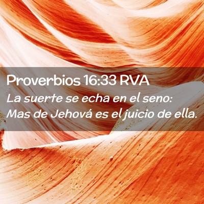 Picture 02 - Proverbios 16:33 RVA - La suerte se echa en el seno: Mas de Jehová es - Bible Verse Picture