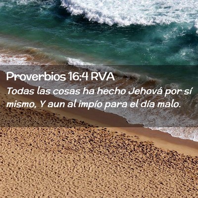 Picture 02 - Proverbios 16:4 RVA - Todas las cosas ha hecho Jehová por sí mismo, Y - Bible Verse Picture