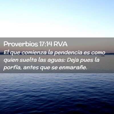Picture 02 - Proverbios 17:14 RVA - El que comienza la pendencia es como quien suelta - Bible Verse Picture