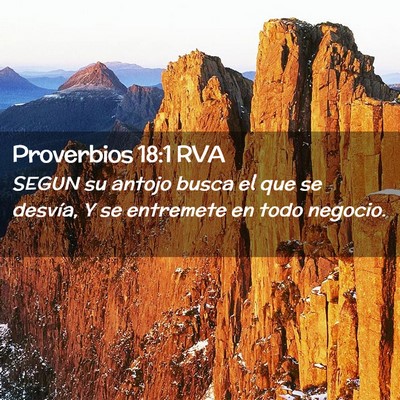 Picture 02 - Proverbios 18:1 RVA - SEGUN su antojo busca el que se desvía, Y se - Bible Verse Picture