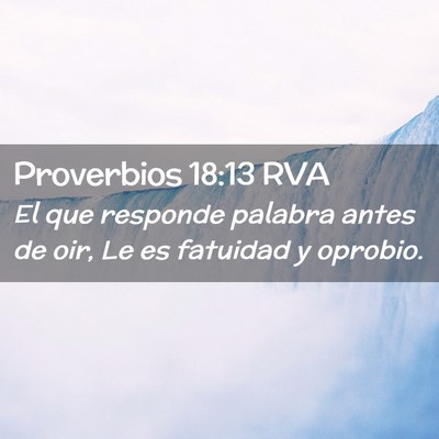 Picture 02 - Proverbios 18:13 RVA - El que responde palabra antes de oir, Le es - Bible Verse Picture