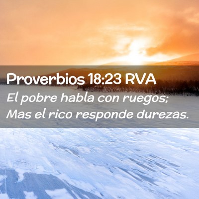 Picture 02 - Proverbios 18:23 RVA - El pobre habla con ruegos; Mas el rico responde - Bible Verse Picture