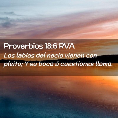 Picture 02 - Proverbios 18:6 RVA - Los labios del necio vienen con pleito; Y su boca - Bible Verse Picture