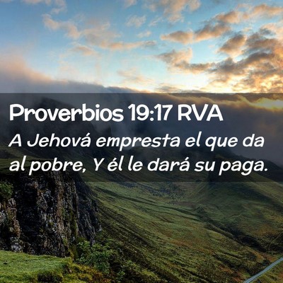 Picture 02 - Proverbios 19:17 RVA - A Jehová empresta el que da al pobre, Y él le - Bible Verse Picture