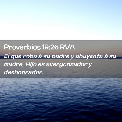 Picture 02 - Proverbios 19:26 RVA - El que roba á su padre y ahuyenta á su madre, - Bible Verse Picture