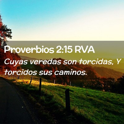 Picture 02 - Proverbios 2:15 RVA - Cuyas veredas son torcidas, Y torcidos sus - Bible Verse Picture