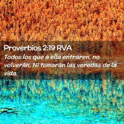 Picture 02 - Proverbios 2:19 RVA - Todos los que á ella entraren, no volverán, Ni - Bible Verse Picture