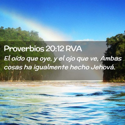 Picture 02 - Proverbios 20:12 RVA - El oído que oye, y el ojo que ve, Ambas cosas ha - Bible Verse Picture