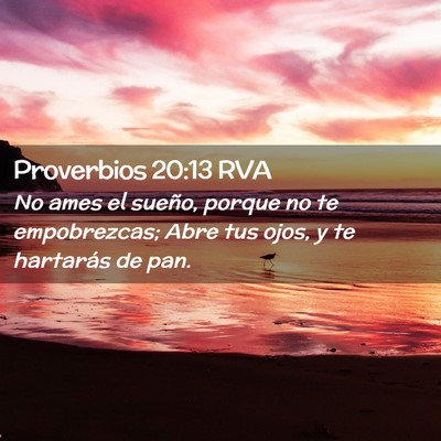 Picture 02 - Proverbios 20:13 RVA - No ames el sueño, porque no te empobrezcas; Abre - Bible Verse Picture