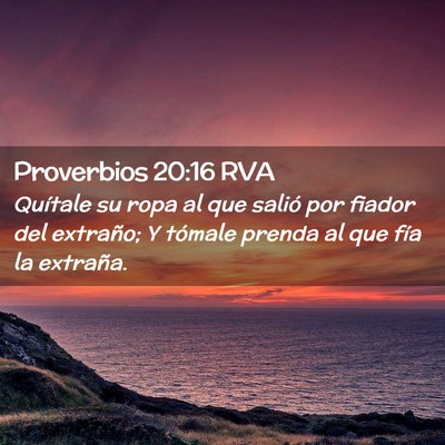 Picture 02 - Proverbios 20:16 RVA - Quítale su ropa al que salió por fiador del - Bible Verse Picture