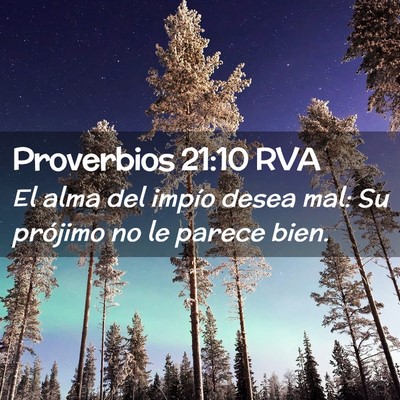 Picture 02 - Proverbios 21:10 RVA - El alma del impío desea mal: Su prójimo no le - Bible Verse Picture