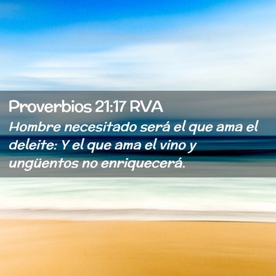 Picture 02 - Proverbios 21:17 RVA - Hombre necesitado será el que ama el deleite: Y - Bible Verse Picture