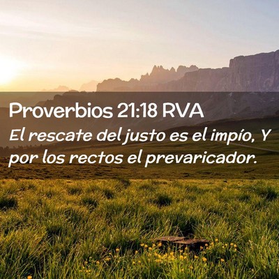 Picture 02 - Proverbios 21:18 RVA - El rescate del justo es el impío, Y por los - Bible Verse Picture