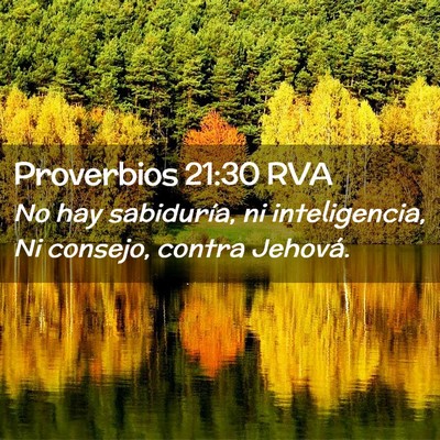 Picture 02 - Proverbios 21:30 RVA - No hay sabiduría, ni inteligencia, Ni consejo, - Bible Verse Picture