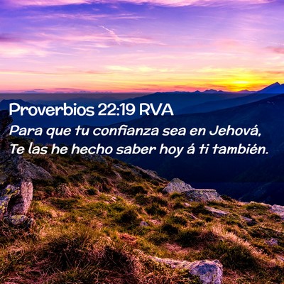 Picture 02 - Proverbios 22:19 RVA - Para que tu confianza sea en Jehová, Te las he - Bible Verse Picture