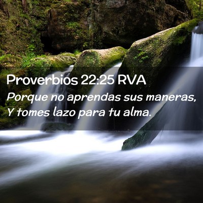 Picture 02 - Proverbios 22:25 RVA - Porque no aprendas sus maneras, Y tomes lazo para - Bible Verse Picture